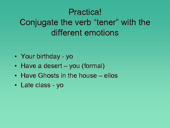 Practica! Conjugate the verb “tener” with the different emotions • • Your birthday -