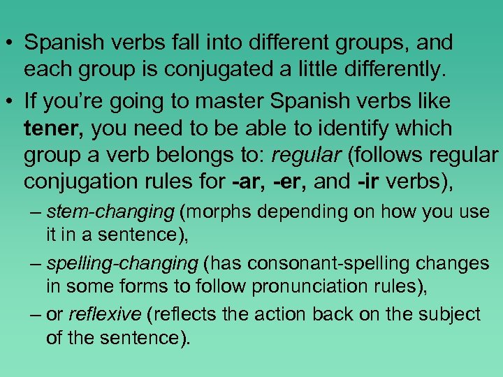  • Spanish verbs fall into different groups, and each group is conjugated a