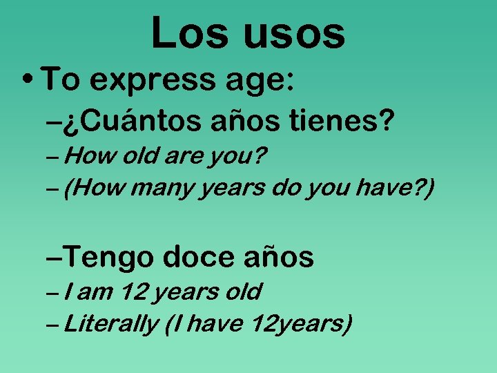 Los usos • To express age: –¿Cuántos años tienes? – How old are you?