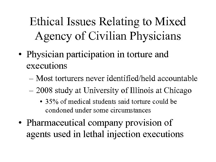 Ethical Issues Relating to Mixed Agency of Civilian Physicians • Physician participation in torture