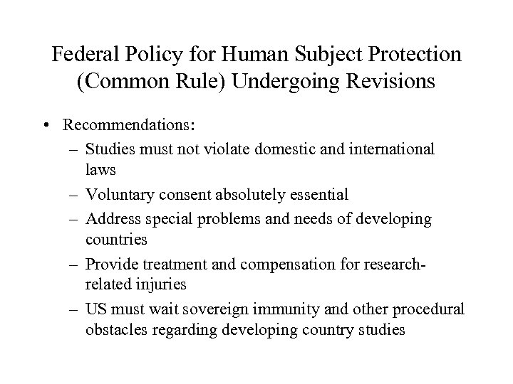 Federal Policy for Human Subject Protection (Common Rule) Undergoing Revisions • Recommendations: – Studies