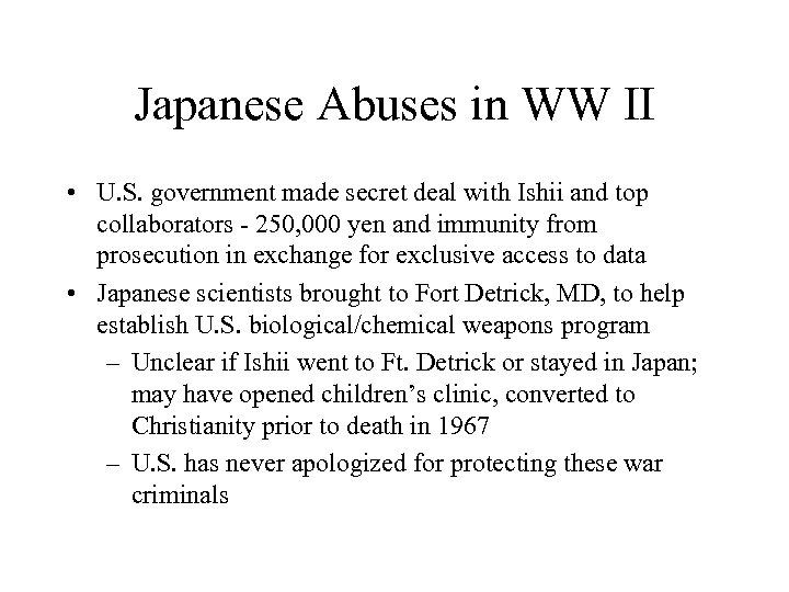 Japanese Abuses in WW II • U. S. government made secret deal with Ishii