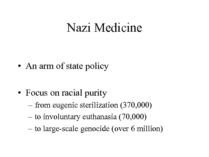 Nazi Medicine • An arm of state policy • Focus on racial purity –