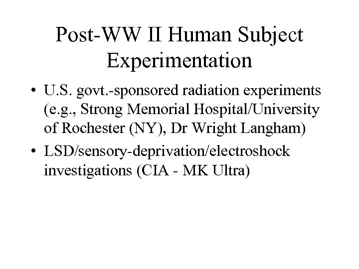 Post-WW II Human Subject Experimentation • U. S. govt. -sponsored radiation experiments (e. g.