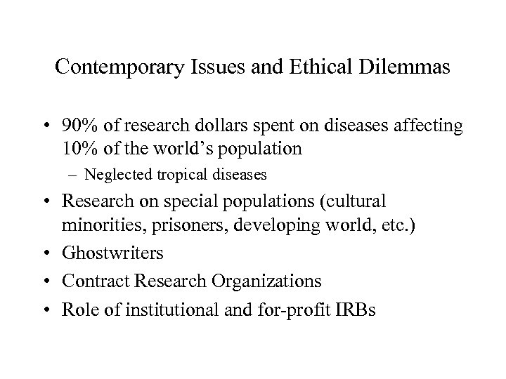 Contemporary Issues and Ethical Dilemmas • 90% of research dollars spent on diseases affecting