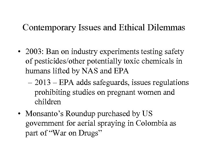 Contemporary Issues and Ethical Dilemmas • 2003: Ban on industry experiments testing safety of