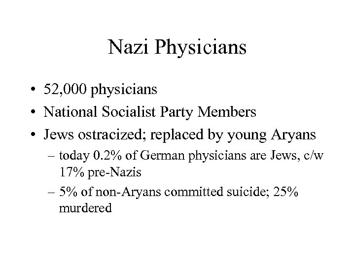 Nazi Physicians • 52, 000 physicians • National Socialist Party Members • Jews ostracized;