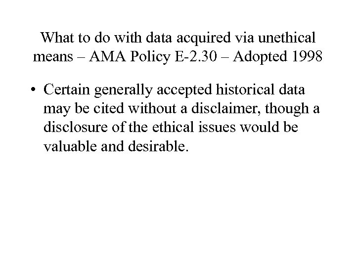 What to do with data acquired via unethical means – AMA Policy E-2. 30