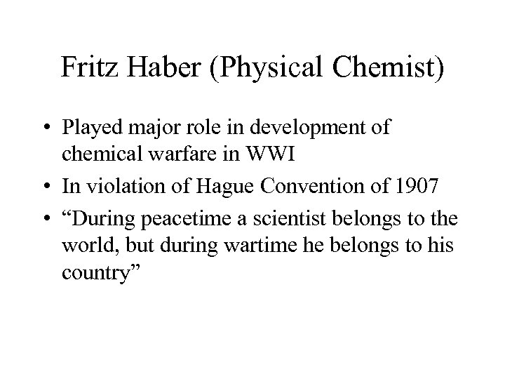 Fritz Haber (Physical Chemist) • Played major role in development of chemical warfare in