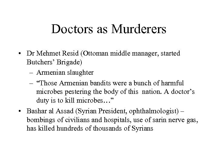 Doctors as Murderers • Dr Mehmet Resid (Ottoman middle manager, started Butchers’ Brigade) –