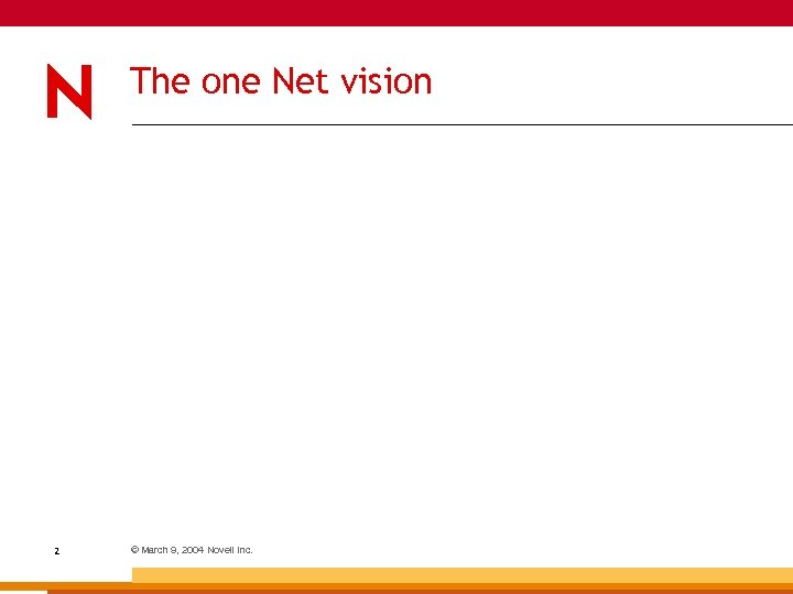 The one Net vision 2 © March 9, 2004 Novell Inc. 