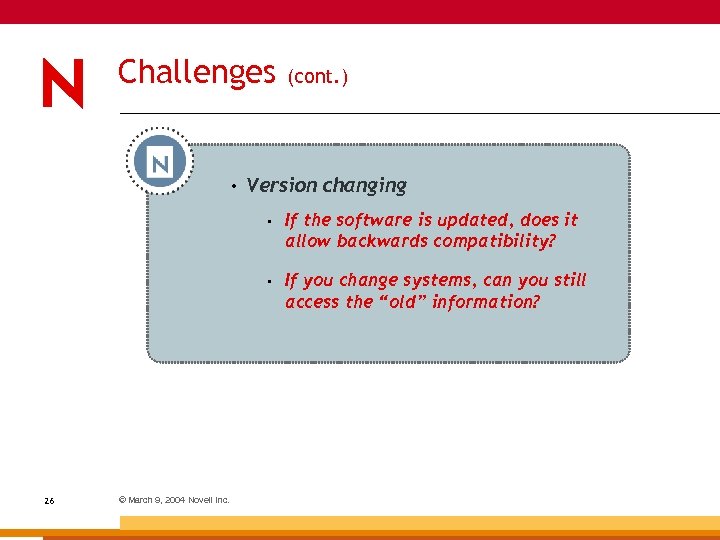 Challenges • (cont. ) Version changing • • 26 © March 9, 2004 Novell