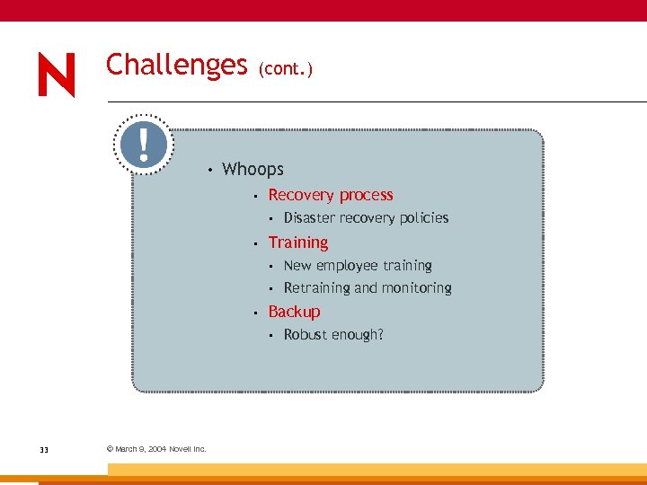 Challenges • (cont. ) Whoops • Recovery process • • Disaster recovery policies Training