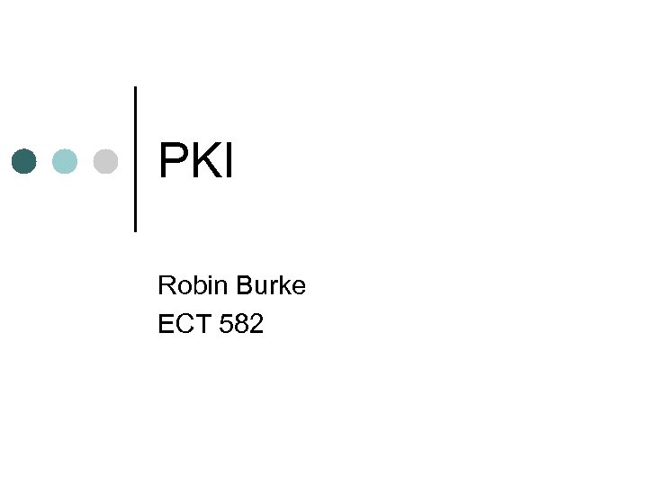 PKI Robin Burke ECT 582 
