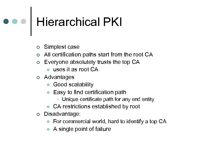 Hierarchical PKI ¢ ¢ Simplest case All certification paths start from the root CA