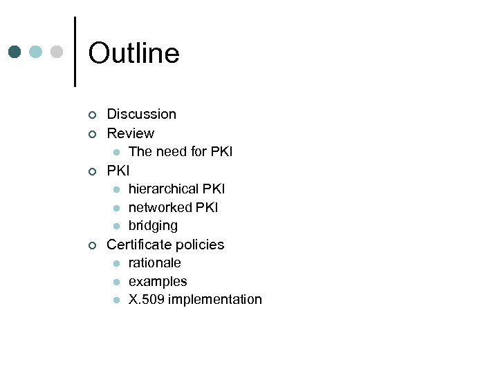 Outline ¢ ¢ Discussion Review l The need for PKI l hierarchical PKI l