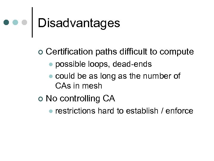Disadvantages ¢ Certification paths difficult to compute possible loops, dead-ends l could be as