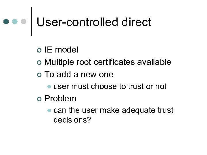 User-controlled direct IE model ¢ Multiple root certificates available ¢ To add a new