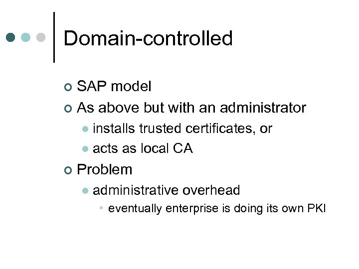 Domain-controlled SAP model ¢ As above but with an administrator ¢ installs trusted certificates,