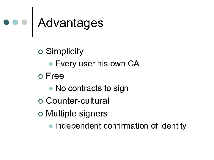 Advantages ¢ Simplicity l ¢ Every user his own CA Free l No contracts