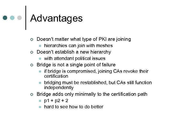 Advantages ¢ ¢ Doesn't matter what type of PKI are joining l hierarchies can