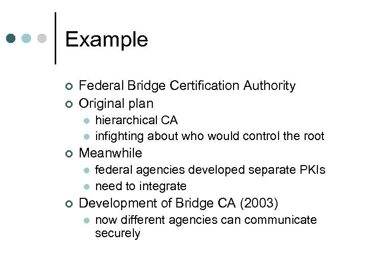 Example ¢ ¢ Federal Bridge Certification Authority Original plan l l ¢ Meanwhile l