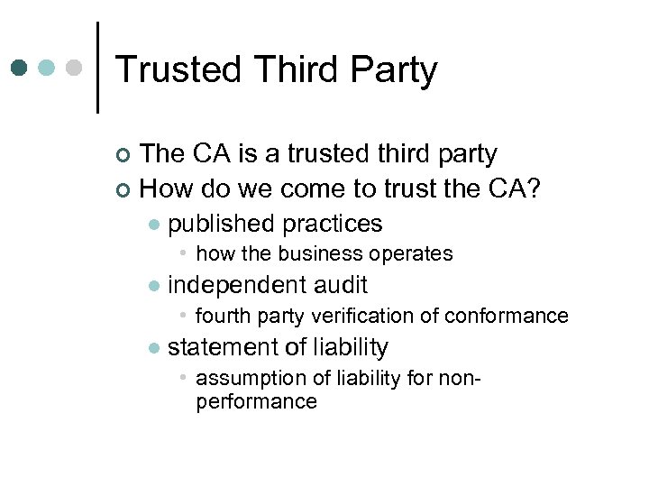 Trusted Third Party The CA is a trusted third party ¢ How do we
