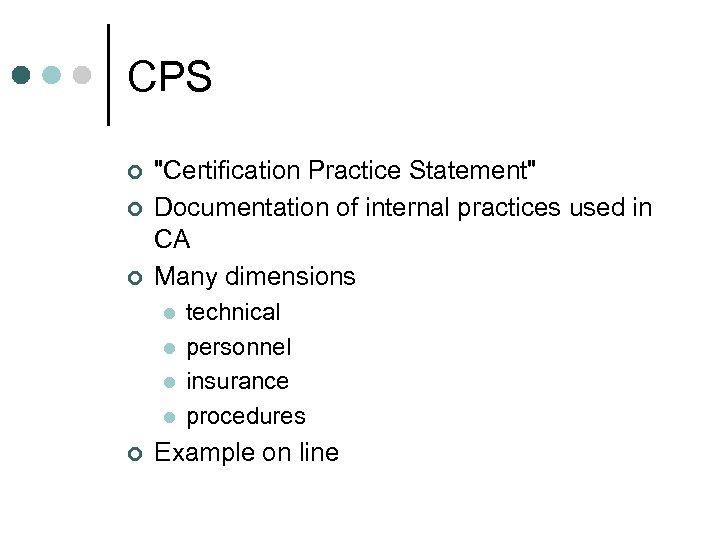 CPS ¢ ¢ ¢ "Certification Practice Statement" Documentation of internal practices used in CA