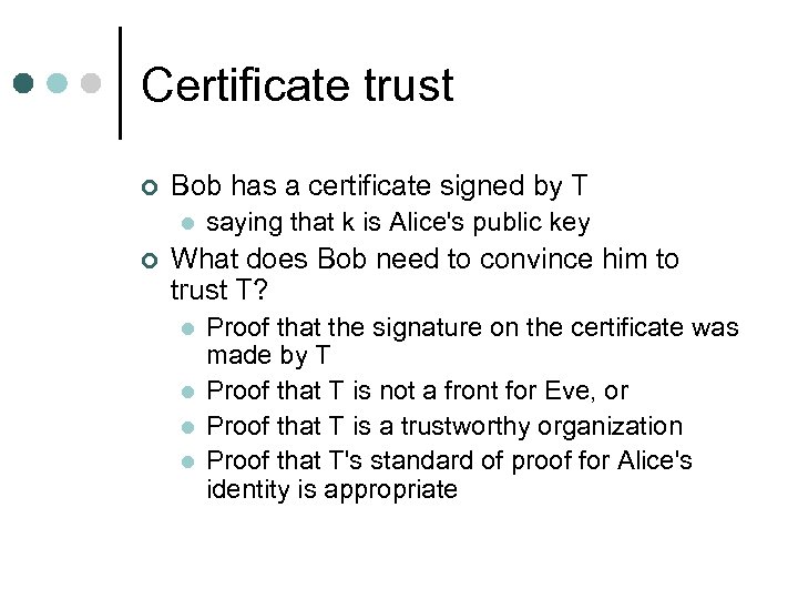 Certificate trust ¢ Bob has a certificate signed by T l ¢ saying that