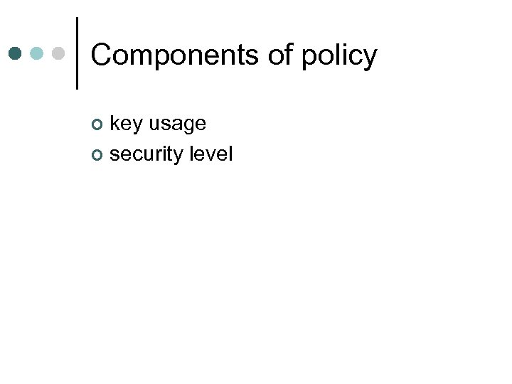 Components of policy key usage ¢ security level ¢ 