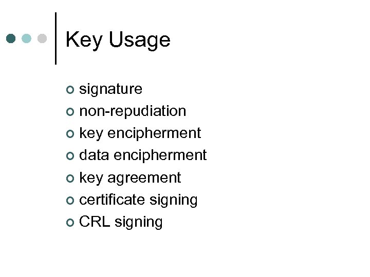 Key Usage signature ¢ non-repudiation ¢ key encipherment ¢ data encipherment ¢ key agreement