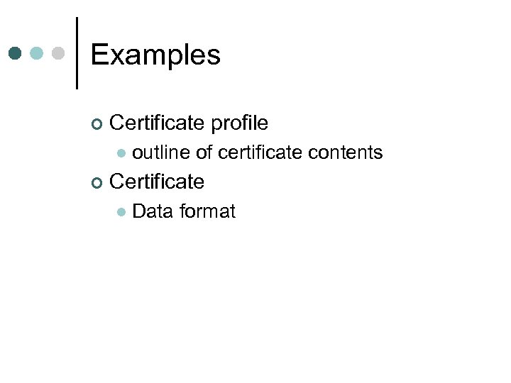 Examples ¢ Certificate profile l ¢ outline of certificate contents Certificate l Data format