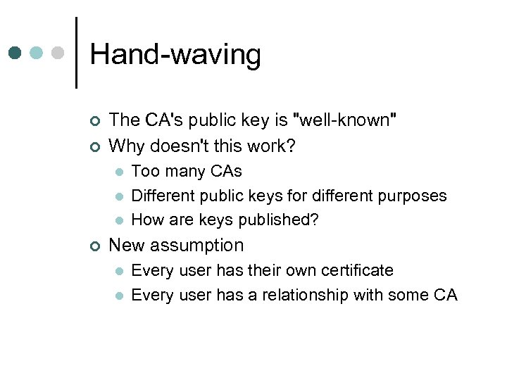 Hand-waving ¢ ¢ The CA's public key is "well-known" Why doesn't this work? l