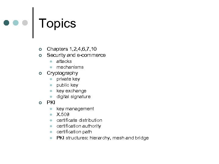 Topics ¢ ¢ Chapters 1, 2, 4, 6, 7, 10 Security and e-commerce l