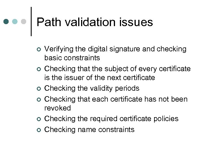 Path validation issues ¢ ¢ ¢ Verifying the digital signature and checking basic constraints