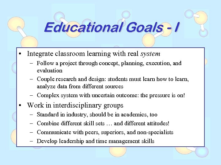 Educational Goals - I • Integrate classroom learning with real system – Follow a