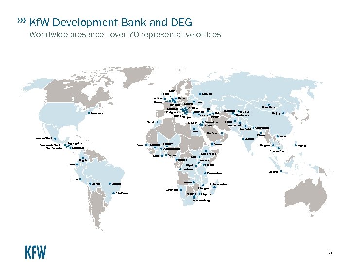 Kf. W Development Bank and DEG Worldwide presence - over 70 representative offices Köln