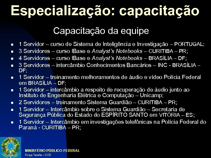Especialização: capacitação Capacitação da equipe 1 Servidor – curso de Sistema de Inteligência e