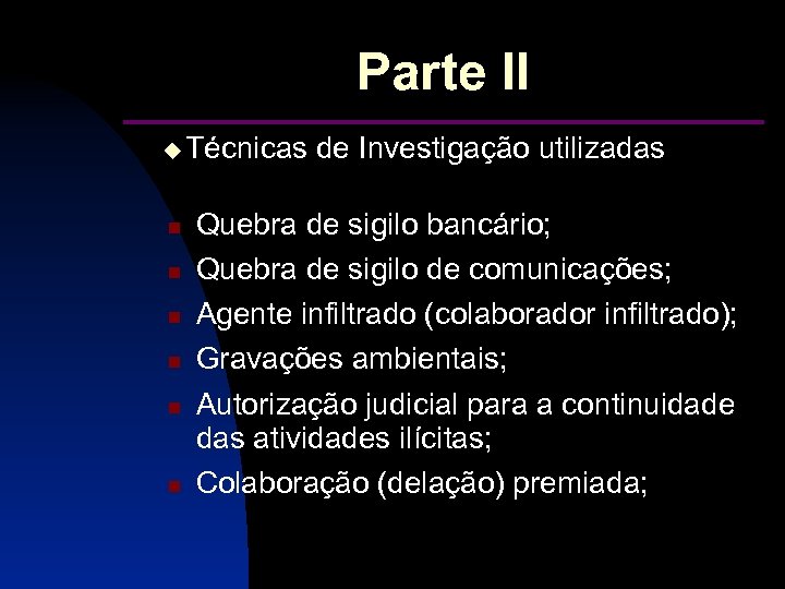 Parte II ___________ Técnicas de Investigação utilizadas Quebra de sigilo bancário; Quebra de sigilo