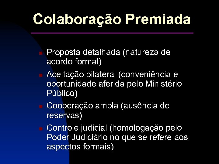 Colaboração Premiada __________ Proposta detalhada (natureza de acordo formal) Aceitação bilateral (conveniência e oportunidade