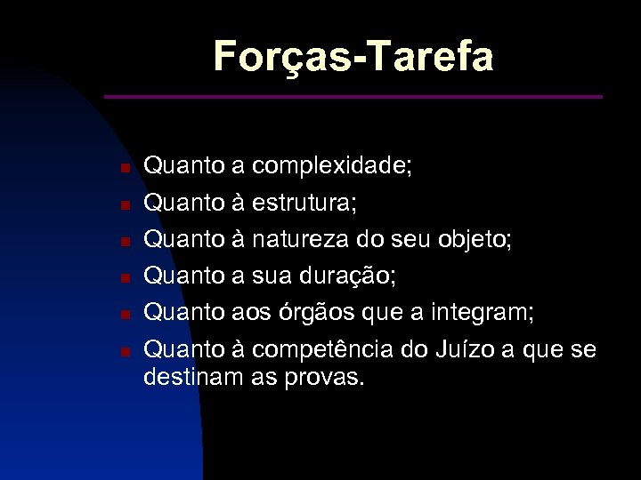 Forças-Tarefa ___________ Quanto a complexidade; Quanto à estrutura; Quanto à natureza do seu objeto;