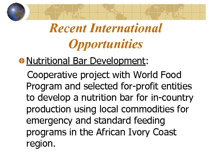 Recent International Opportunities Nutritional Bar Development: Cooperative project with World Food Program and selected