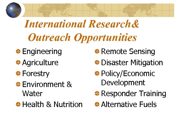International Research& Outreach Opportunities Engineering Agriculture Forestry Environment & Water Health & Nutrition Remote