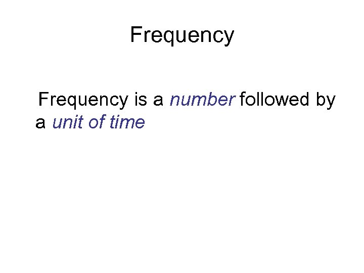 Frequency is a number followed by a unit of time 