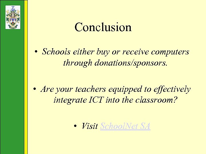 Conclusion • Schools either buy or receive computers through donations/sponsors. • Are your teachers