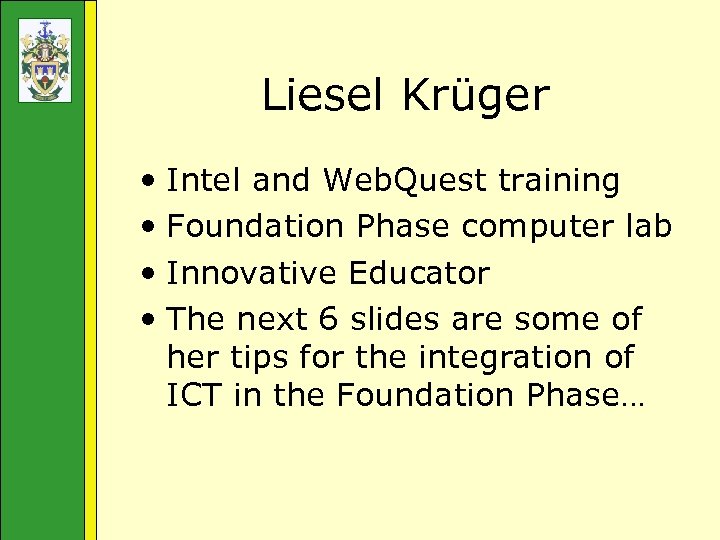 Liesel Krüger • Intel and Web. Quest training • Foundation Phase computer lab •