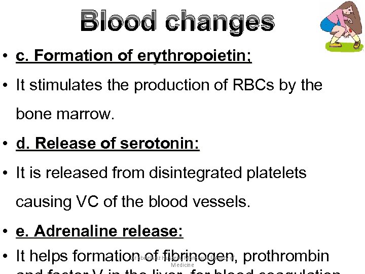Blood changes • c. Formation of erythropoietin; • It stimulates the production of RBCs