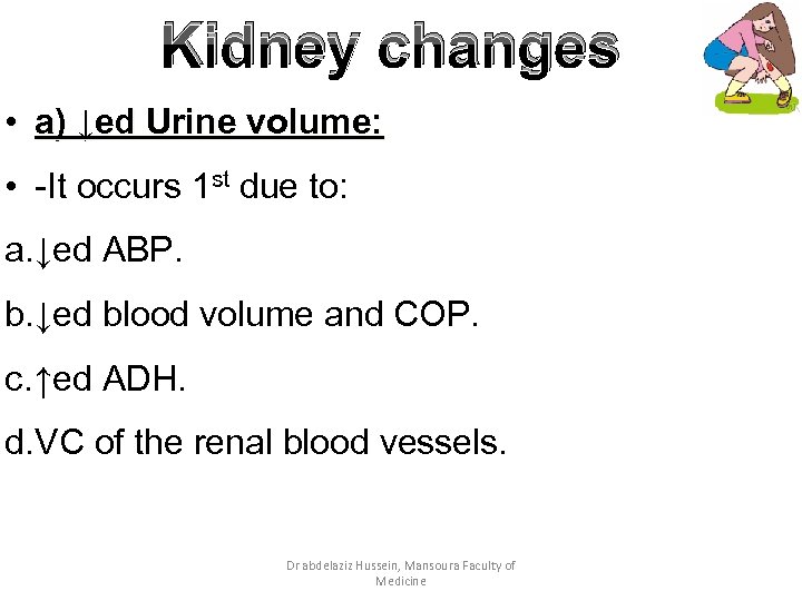 Kidney changes • a) ↓ed Urine volume: • -It occurs 1 st due to: