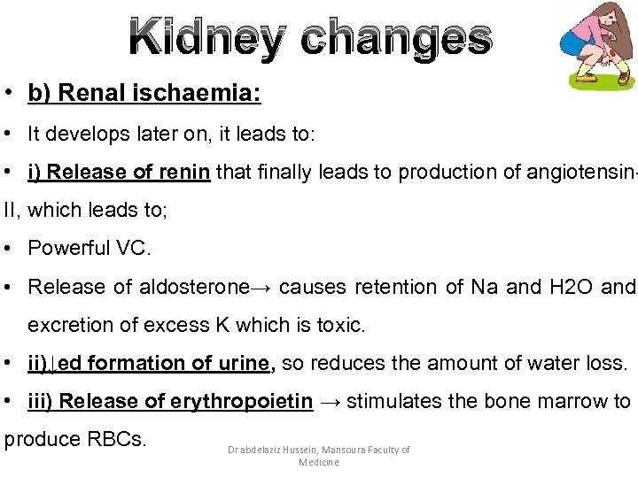 Kidney changes • b) Renal ischaemia: • It develops later on, it leads to: