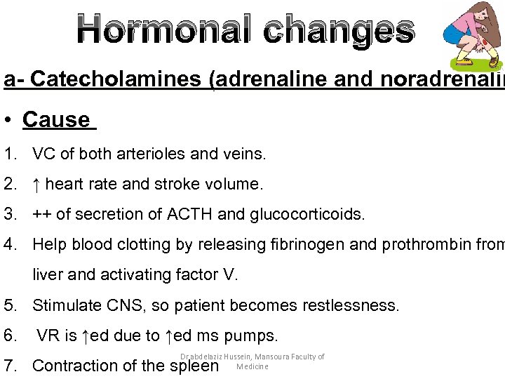 Hormonal changes a- Catecholamines (adrenaline and noradrenalin • Cause 1. VC of both arterioles